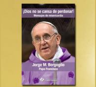 DIOS NO SE CANSA DE PERDONAR!, Papa Francisco