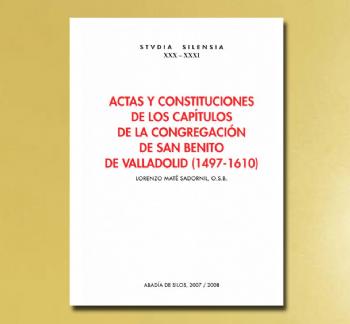 FOTOACTAS Y CONSTITUCIONES DE LOS CAPTULOS DE LA CONGREGACIN DE SAN BENITO DE VALLADOLID (1497-1610), L. Mat Sadornil OSB