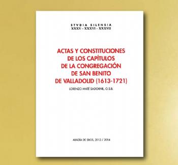 FOTOACTAS Y CONSTITUCIONES DE LA CONGREGACIÓN DE SAN BENITO DE VALLADOLID (1613-1721), L. Maté Sadornil OSB